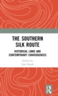 The Southern Silk Route : Historical Links and Contemporary Convergences - Book