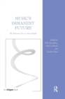 Music's Immanent Future : The Deleuzian Turn in Music Studies - Book