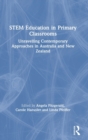 STEM Education in Primary Classrooms : Unravelling Contemporary Approaches in Australia and New Zealand - Book