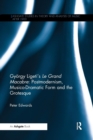 Gyoergy Ligeti's Le Grand Macabre: Postmodernism, Musico-Dramatic Form and the Grotesque - Book