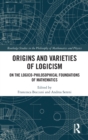 Origins and Varieties of Logicism : On the Logico-Philosophical Foundations of Mathematics - Book