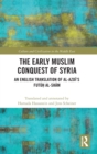 The Early Muslim Conquest of Syria : An English Translation of al-Azdi’s Futuh al-Sham - Book