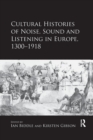 Cultural Histories of Noise, Sound and Listening in Europe, 1300-1918 - Book