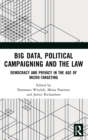 Big Data, Political Campaigning and the Law : Democracy and Privacy in the Age of Micro-Targeting - Book