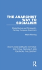 The Anarchist Way to Socialism : Elisee Reclus and Nineteenth-Century European Anarchism - Book