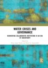 Water Crises and Governance : Reinventing Collaborative Institutions in an Era of Uncertainty - Book