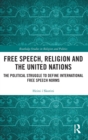 Free Speech, Religion and the United Nations : The Political Struggle to Define International Free Speech Norms - Book