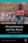 Afropolitanism and the Novel : De-realizing Africa - Book