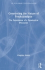 Concerning the Nature of Psychoanalysis : The Persistence of a Paradoxical Discourse - Book