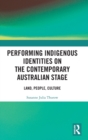 Performing Indigenous Identities on the Contemporary Australian Stage : Land, People, Culture - Book
