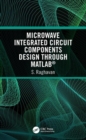 Microwave Integrated Circuit Components Design through MATLAB® - Book