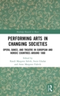 Performing Arts in Changing Societies : Opera, Dance, and Theatre in European and Nordic Countries around 1800 - Book