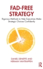 Fad-Free Strategy : Rigorous Methods to Help Executives Make Strategic Choices Confidently - Book