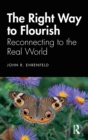 The Right Way to Flourish : Reconnecting to the Real World - Book