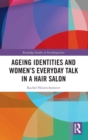 Ageing Identities and Women’s Everyday Talk in a Hair Salon - Book
