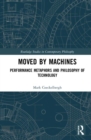 Moved by Machines : Performance Metaphors and Philosophy of Technology - Book