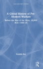 A Global History of Pre-Modern Warfare : Before the Rise of the West, 10,000 BCE–1500 CE - Book