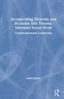 Incorporating Diversity and Inclusion into Trauma-Informed Social Work : Transformational Leadership - Book