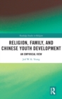 Religion, Family, and Chinese Youth Development : An Empirical View - Book