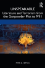 Unspeakable : Literature and Terrorism from the Gunpowder Plot to 9/11 - Book