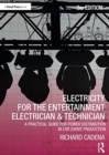 Electricity for the Entertainment Electrician & Technician : A Practical Guide for Power Distribution in Live Event Production - Book