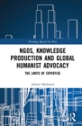 NGOs, Knowledge Production and Global Humanist Advocacy : The Limits of Expertise - Book