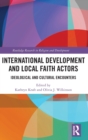 International Development and Local Faith Actors : Ideological and Cultural Encounters - Book