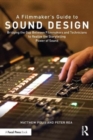 A Filmmaker’s Guide to Sound Design : Bridging the Gap Between Filmmakers and Technicians to Realize the Storytelling Power of Sound - Book