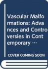 Vascular Malformations : Advances and Controversies in Contemporary Management - Book