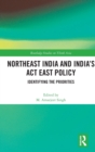 Northeast India and India's Act East Policy : Identifying the Priorities - Book