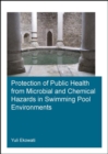 Protection of Public Health from Microbial and Chemical Hazards in Swimming Pool Environments - Book