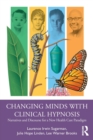 Changing Minds with Clinical Hypnosis : Narratives and Discourse for a New Health Care Paradigm - Book