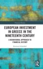 European Investment in Greece in the Nineteenth Century : A Behavioural Approach to Financial History - Book