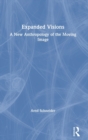 Expanded Visions : A New Anthropology of the Moving Image - Book