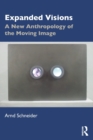 Expanded Visions : A New Anthropology of the Moving Image - Book