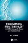 Understanding Radiation Biology : From DNA Damage to Cancer and Radiation Risk - Book