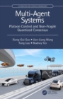 Multi-Agent Systems : Platoon Control and Non-Fragile Quantized Consensus - Book
