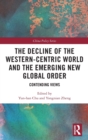 The Decline of the Western-Centric World and the Emerging New Global Order : Contending Views - Book
