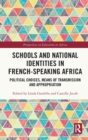 Schools and National Identities in French-speaking Africa : Political Choices, Means of Transmission and Appropriation - Book