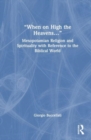 “When on High the Heavens…” : Mesopotamian Religion and Spirituality with Reference to the Biblical World - Book