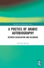 A Poetics of Arabic Autobiography : Between Dissociation and Belonging - Book