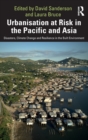 Urbanisation at Risk in the Pacific and Asia : Disasters, Climate Change and Resilience in the Built Environment - Book