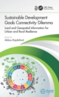 Sustainable Development Goals Connectivity Dilemma : Land and Geospatial Information for Urban and Rural Resilience - Book