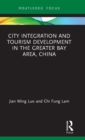 City Integration and Tourism Development in the Greater Bay Area, China - Book