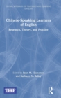 Chinese-Speaking Learners of English : Research, Theory, and Practice - Book