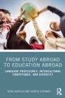 From Study Abroad to Education Abroad : Language Proficiency, Intercultural Competence, and Diversity - Book