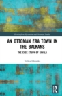 An Ottoman Era Town in the Balkans : The Case Study of Kavala - Book
