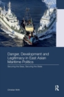 Danger, Development and Legitimacy in East Asian Maritime Politics : Securing the Seas, Securing the State - Book