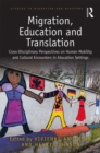 Migration, Education and Translation : Cross-Disciplinary Perspectives on Human Mobility and Cultural Encounters in Education Settings - Book