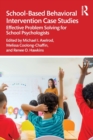 School-Based Behavioral Intervention Case Studies : Effective Problem Solving for School Psychologists - Book